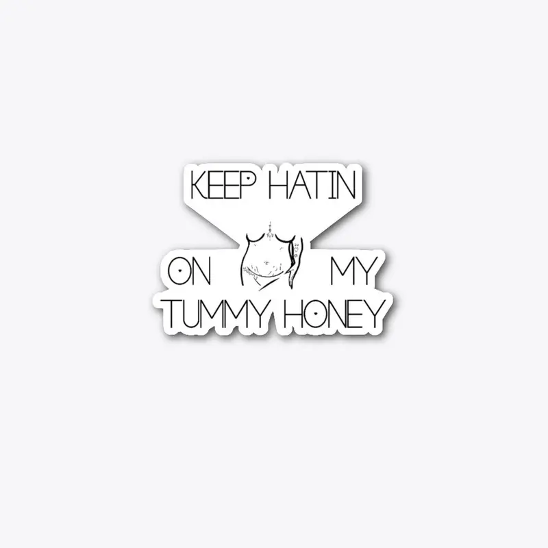 Keep Hatin On My Tummy Honey Sticker